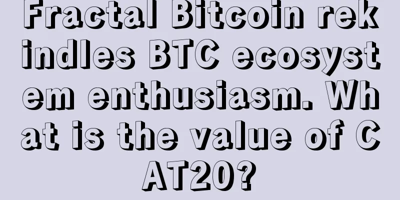 Fractal Bitcoin rekindles BTC ecosystem enthusiasm. What is the value of CAT20?