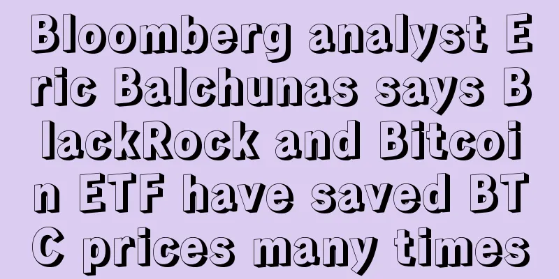 Bloomberg analyst Eric Balchunas says BlackRock and Bitcoin ETF have saved BTC prices many times