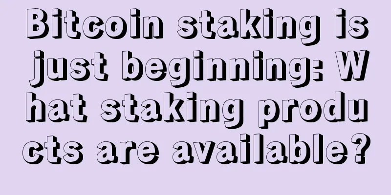 Bitcoin staking is just beginning: What staking products are available?