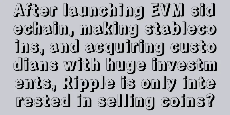 After launching EVM sidechain, making stablecoins, and acquiring custodians with huge investments, Ripple is only interested in selling coins?