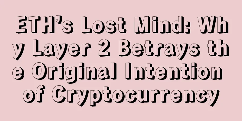 ETH’s Lost Mind: Why Layer 2 Betrays the Original Intention of Cryptocurrency