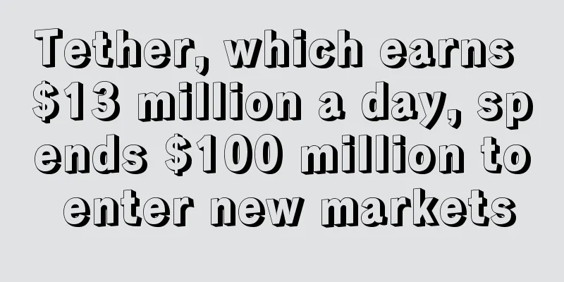 Tether, which earns $13 million a day, spends $100 million to enter new markets