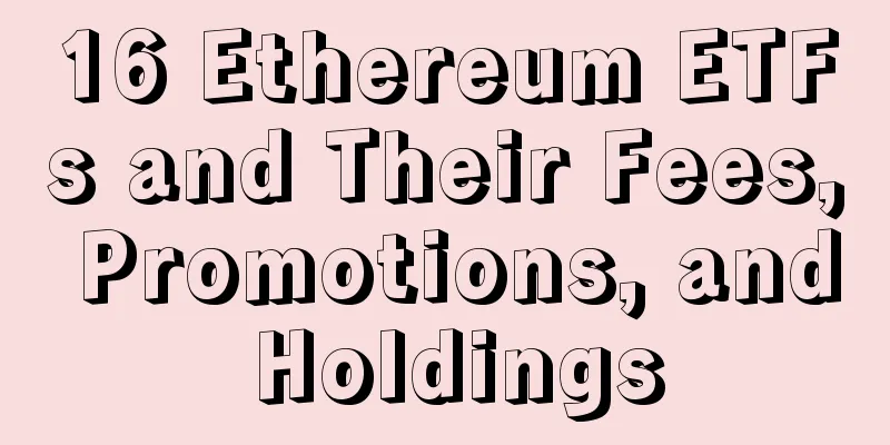 16 Ethereum ETFs and Their Fees, Promotions, and Holdings