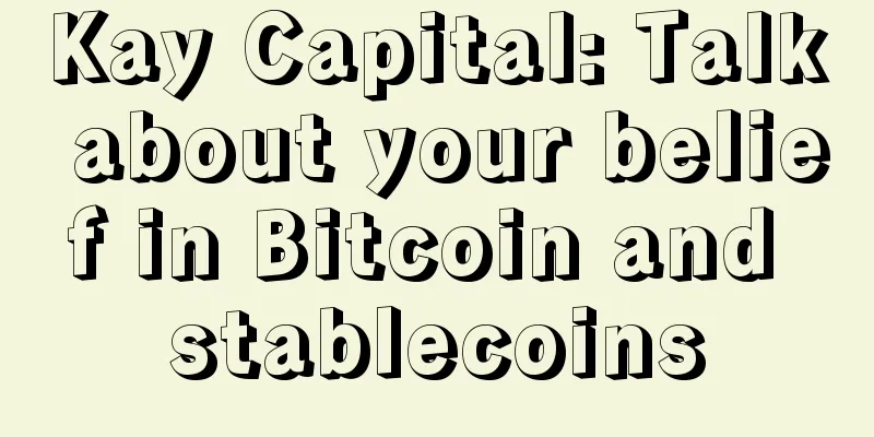 Kay Capital: Talk about your belief in Bitcoin and stablecoins
