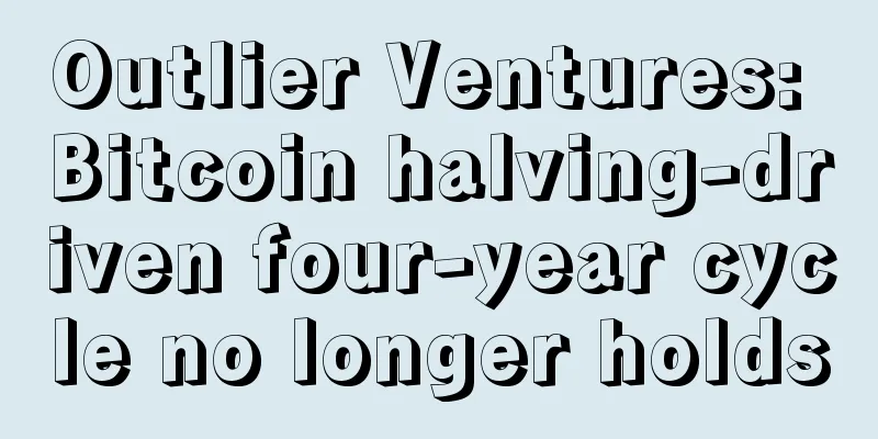 Outlier Ventures: Bitcoin halving-driven four-year cycle no longer holds