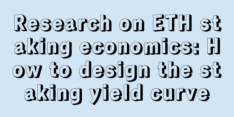 Research on ETH staking economics: How to design the staking yield curve