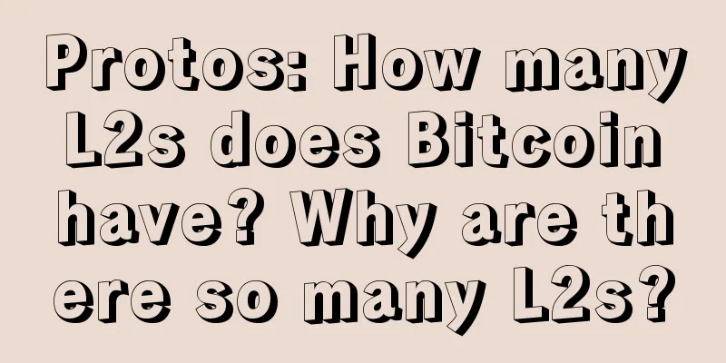 Protos: How many L2s does Bitcoin have? Why are there so many L2s?