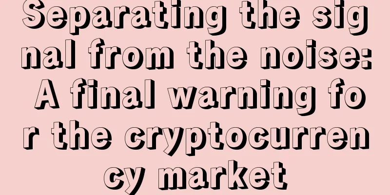Separating the signal from the noise: A final warning for the cryptocurrency market