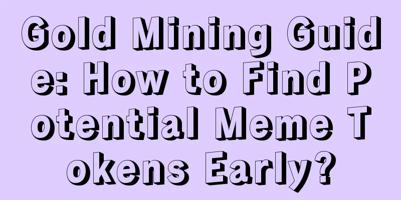 Gold Mining Guide: How to Find Potential Meme Tokens Early?