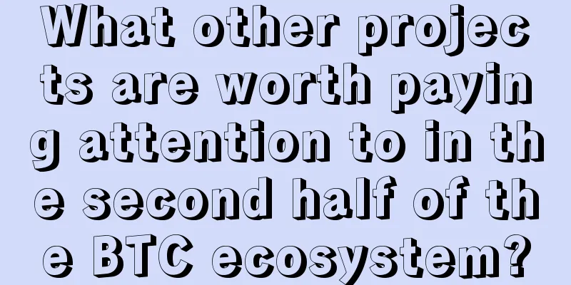 What other projects are worth paying attention to in the second half of the BTC ecosystem?