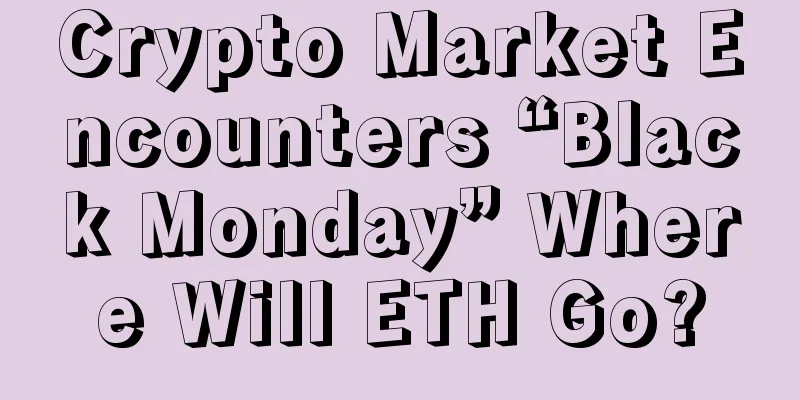 Crypto Market Encounters “Black Monday” Where Will ETH Go?