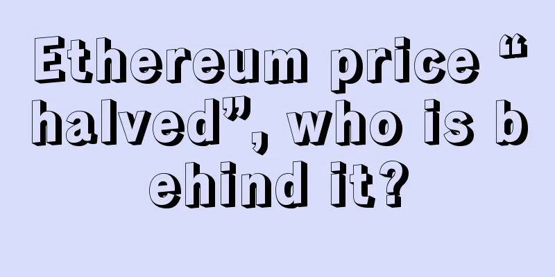 Ethereum price “halved”, who is behind it?