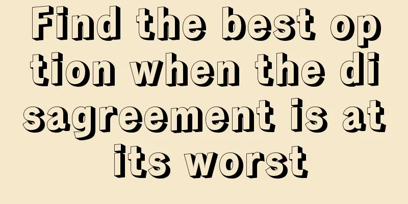 Find the best option when the disagreement is at its worst