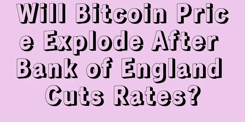 Will Bitcoin Price Explode After Bank of England Cuts Rates?