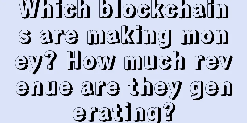 Which blockchains are making money? How much revenue are they generating?