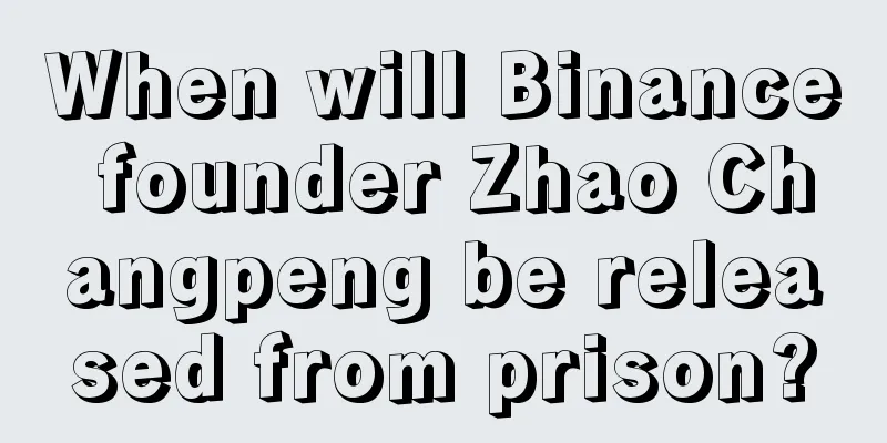 When will Binance founder Zhao Changpeng be released from prison?