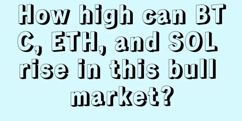 How high can BTC, ETH, and SOL rise in this bull market?