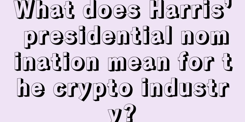 What does Harris’ presidential nomination mean for the crypto industry?