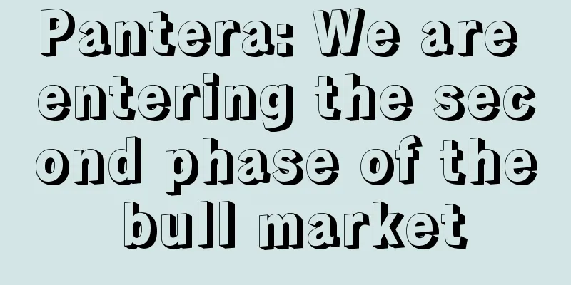 Pantera: We are entering the second phase of the bull market