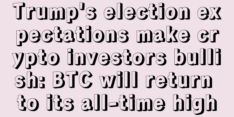 Trump's election expectations make crypto investors bullish: BTC will return to its all-time high