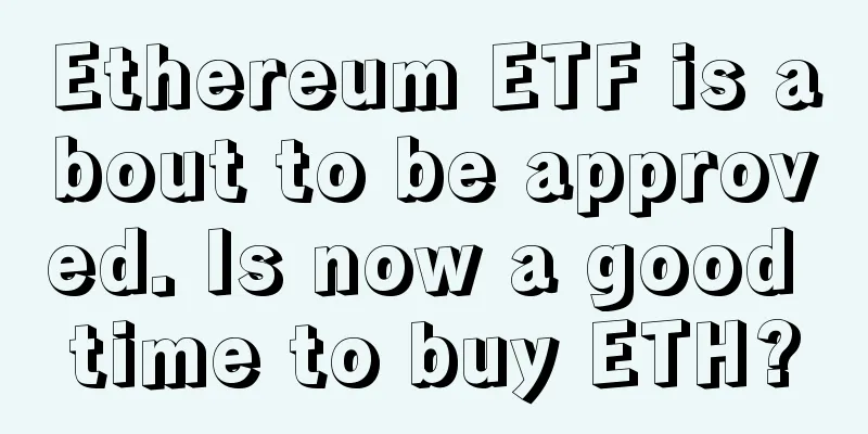Ethereum ETF is about to be approved. Is now a good time to buy ETH?
