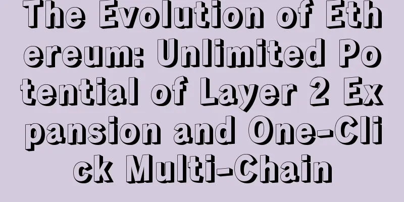 The Evolution of Ethereum: Unlimited Potential of Layer 2 Expansion and One-Click Multi-Chain