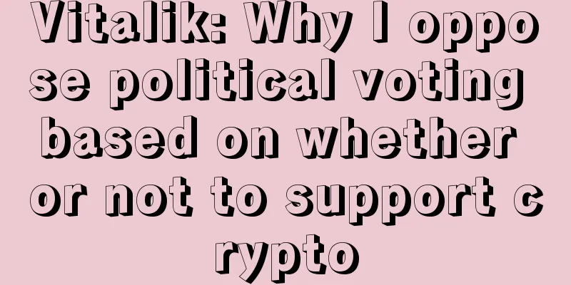 Vitalik: Why I oppose political voting based on whether or not to support crypto