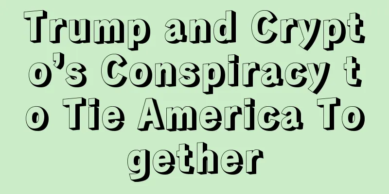 Trump and Crypto’s Conspiracy to Tie America Together