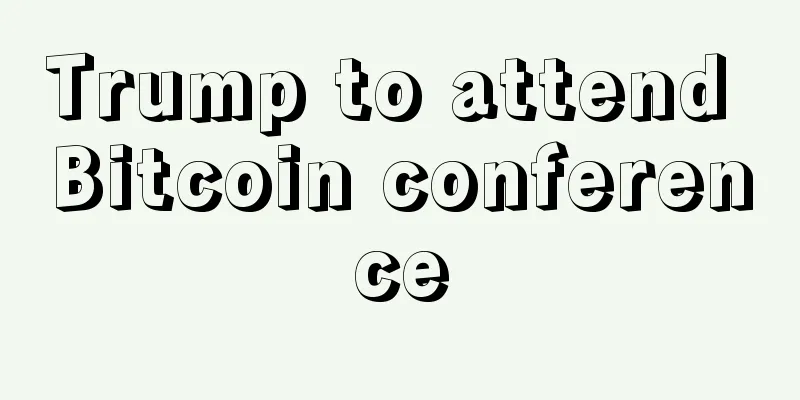 Trump to attend Bitcoin conference