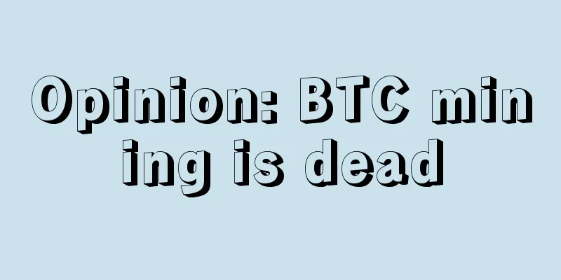 Opinion: BTC mining is dead