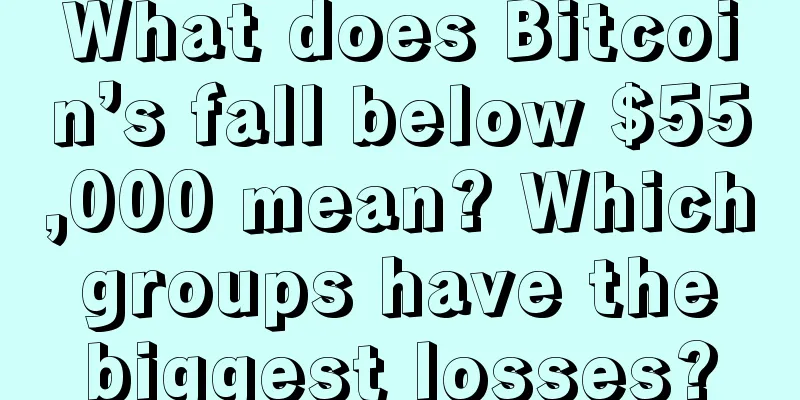 What does Bitcoin’s fall below $55,000 mean? Which groups have the biggest losses?
