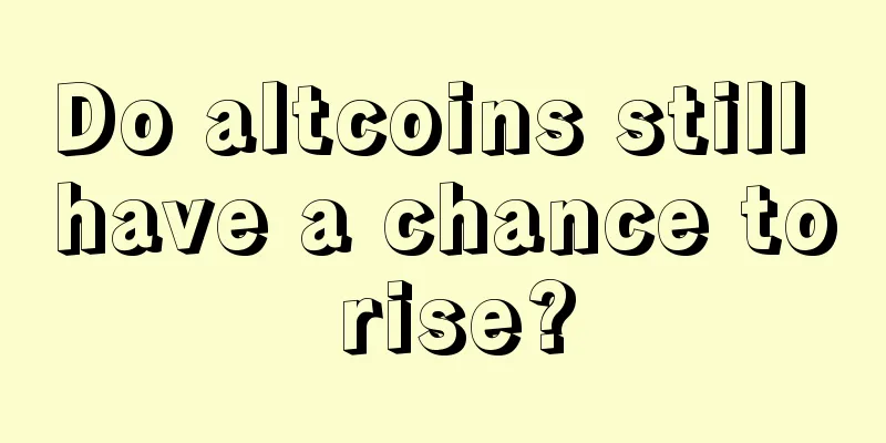 Do altcoins still have a chance to rise?