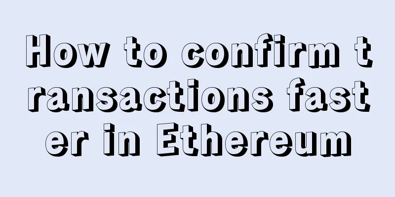 How to confirm transactions faster in Ethereum