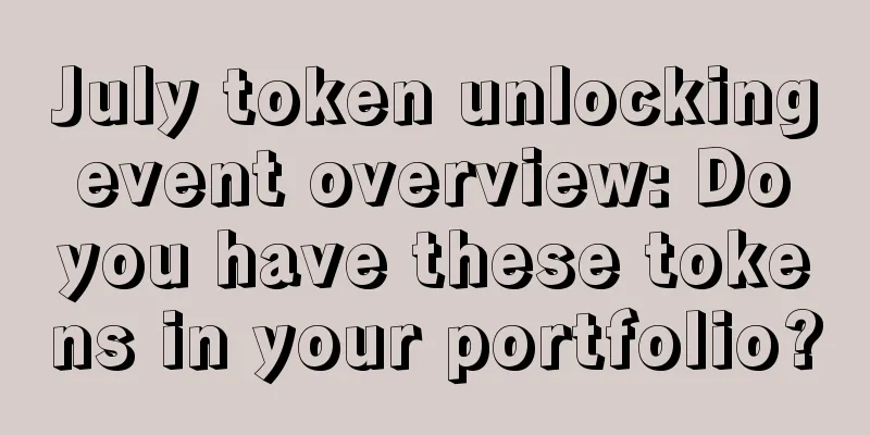 July token unlocking event overview: Do you have these tokens in your portfolio?
