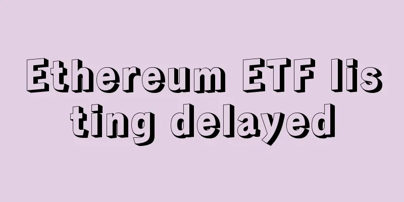 Ethereum ETF listing delayed