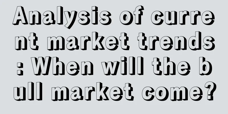 Analysis of current market trends: When will the bull market come?