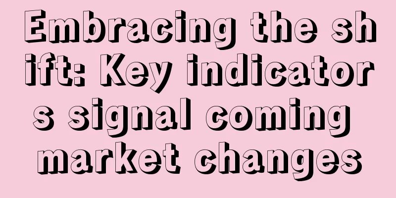 Embracing the shift: Key indicators signal coming market changes