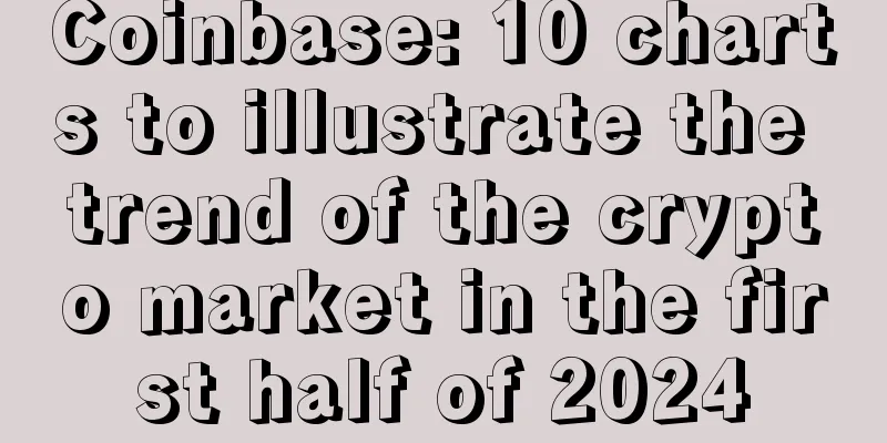 Coinbase: 10 charts to illustrate the trend of the crypto market in the first half of 2024