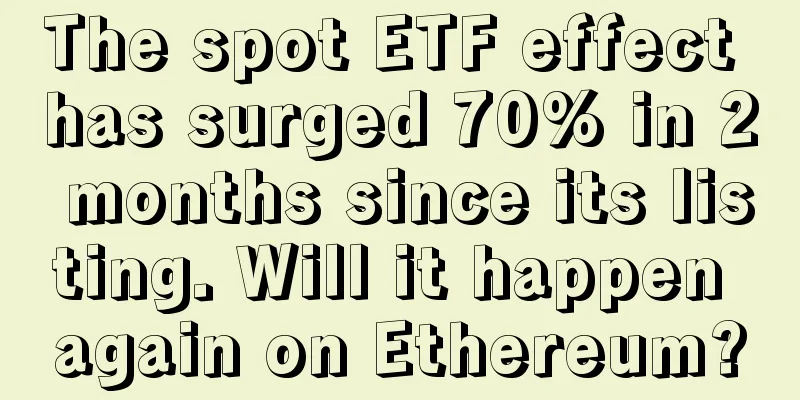 The spot ETF effect has surged 70% in 2 months since its listing. Will it happen again on Ethereum?