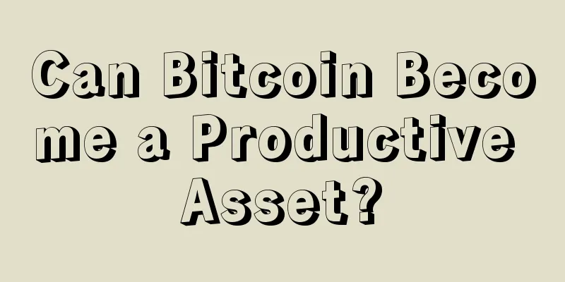 Can Bitcoin Become a Productive Asset?