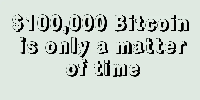 $100,000 Bitcoin is only a matter of time