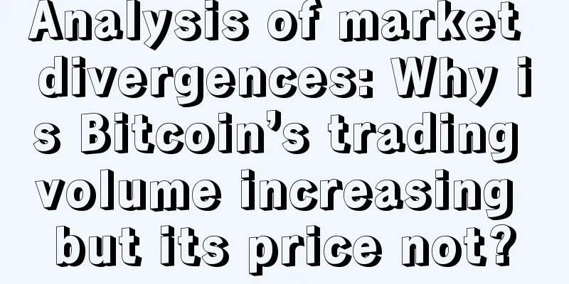 Analysis of market divergences: Why is Bitcoin’s trading volume increasing but its price not?