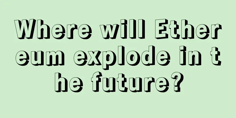 Where will Ethereum explode in the future?