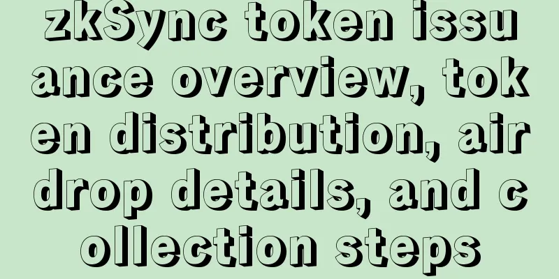 zkSync token issuance overview, token distribution, airdrop details, and collection steps