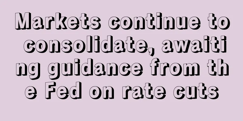 Markets continue to consolidate, awaiting guidance from the Fed on rate cuts