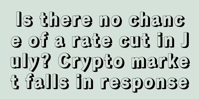 Is there no chance of a rate cut in July? Crypto market falls in response