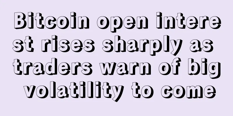 Bitcoin open interest rises sharply as traders warn of big volatility to come