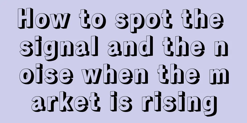How to spot the signal and the noise when the market is rising