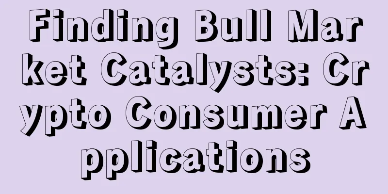 Finding Bull Market Catalysts: Crypto Consumer Applications