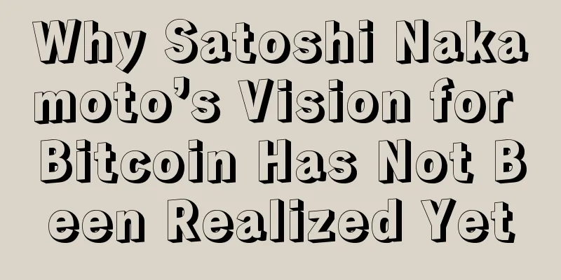 Why Satoshi Nakamoto’s Vision for Bitcoin Has Not Been Realized Yet